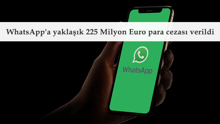 WhatsApp'a yaklaşık 225 Milyon Euro para cezası verildi