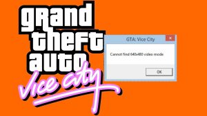 "GTA Vice City 640×480 video modunu bulamıyor" Hatası