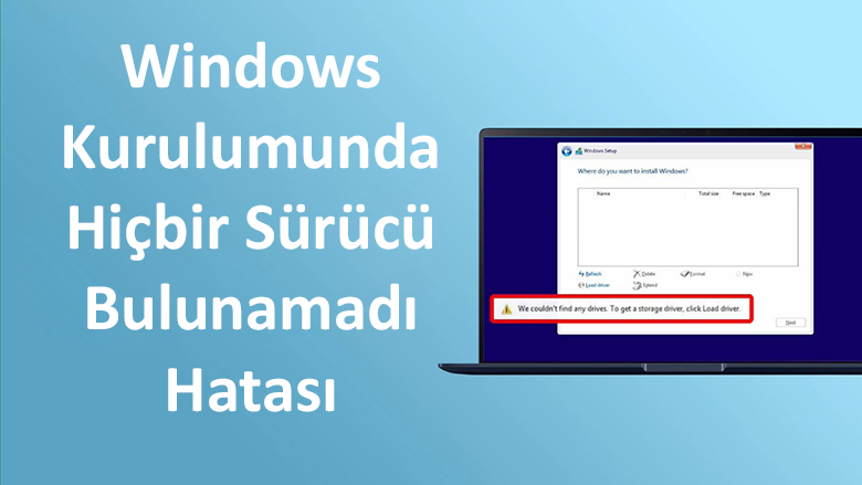 Windows Kurulumunda Hiçbir Sürücü Bulunamadı Hatası