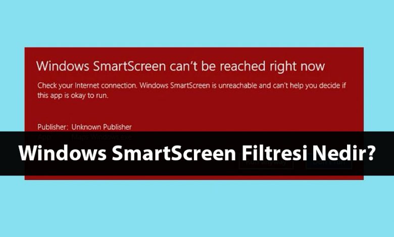 Windows SmartScreen Filtresi Nedir?
